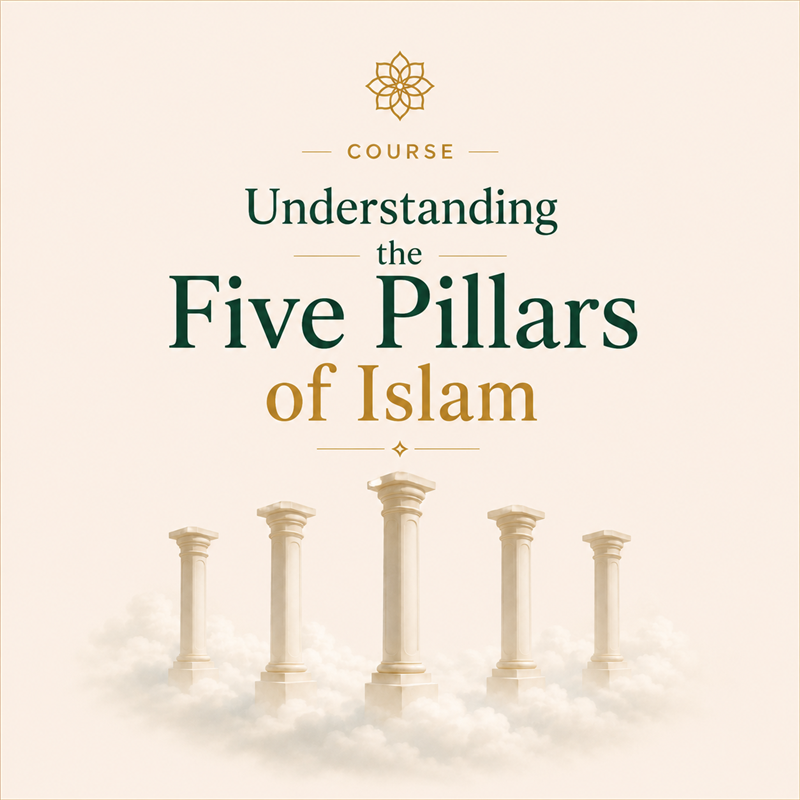 Understanding the Five Pillars of Islam
