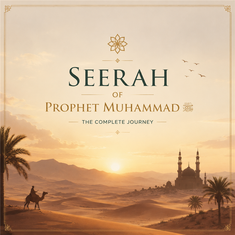 Seerah of Prophet Muhammad ﷺ: The Complete Journey